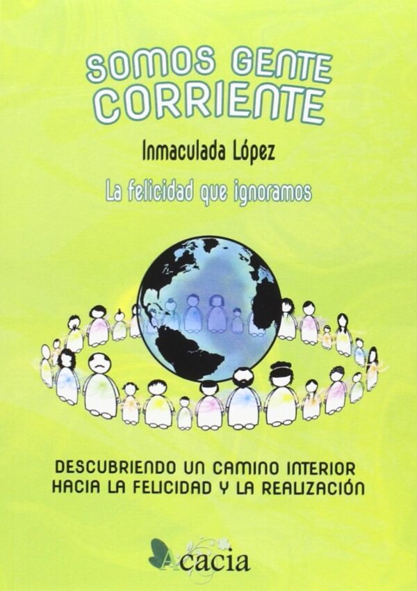 Somos Gente Corriente La Felicidad que Ignoramos. Descubriendo un Camino Interior hacia la Felicidad y la Realiz-0