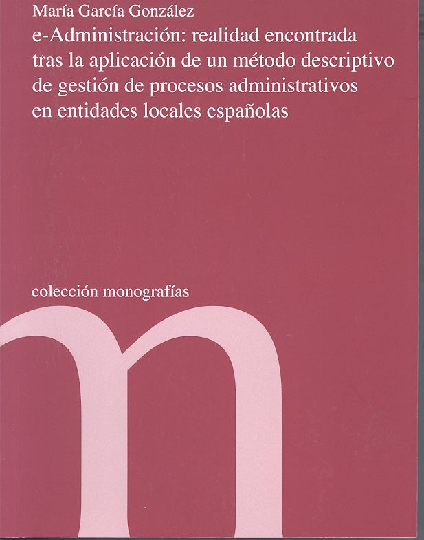 E-Administración: Realidad Encontrada tras la Aplicación de un Método Descriptivo de Gestiónde Procesos Administrativos en Entidades Locales Españolas-0