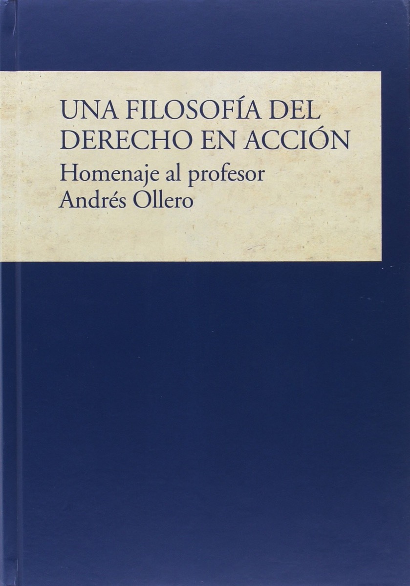 Una Filosofía del Derecho en Acción. Homenaje al Profesor Andrés Ollero-0