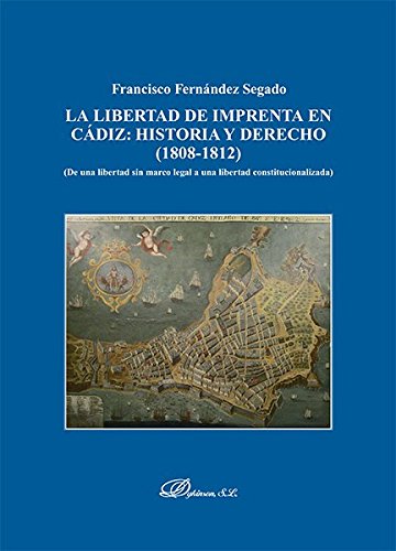 Libertad de Imprenta en Cádiz: Historia y derecho (1808-1812). De una Libertad sin Marco Legal a una Libertad Constitucionalizada-0
