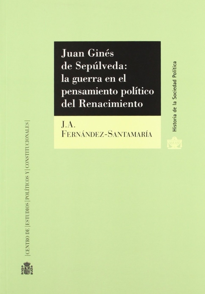 Juan Ginés de Sepulveda: La Guerra en el Pensamiento Político del Renacimiento.-0