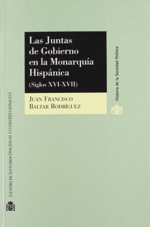 Juntas de Gobierno en la Monarquía Hispánica. Siglos XVI-XVII.-0