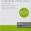 Jurisprudencia Laboral Práctica 2015 Jurisprudencia, Negociación Colectiva y Estudios Sobre el Mercado de Trabajo -0