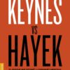 Keynes vs Hayek. El choque que definió la economía moderna -0