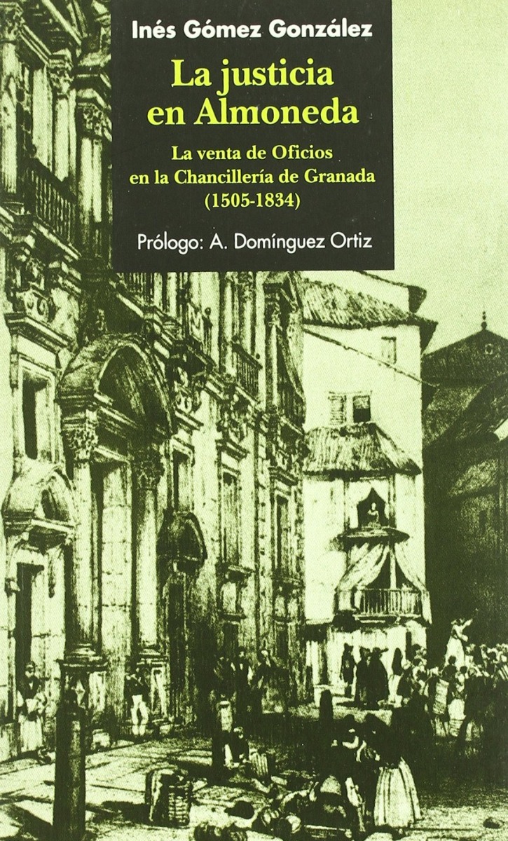 Justicia en Almoneda. La Venta de Oficios en la Chancillería de Granada (1505-1834) -0
