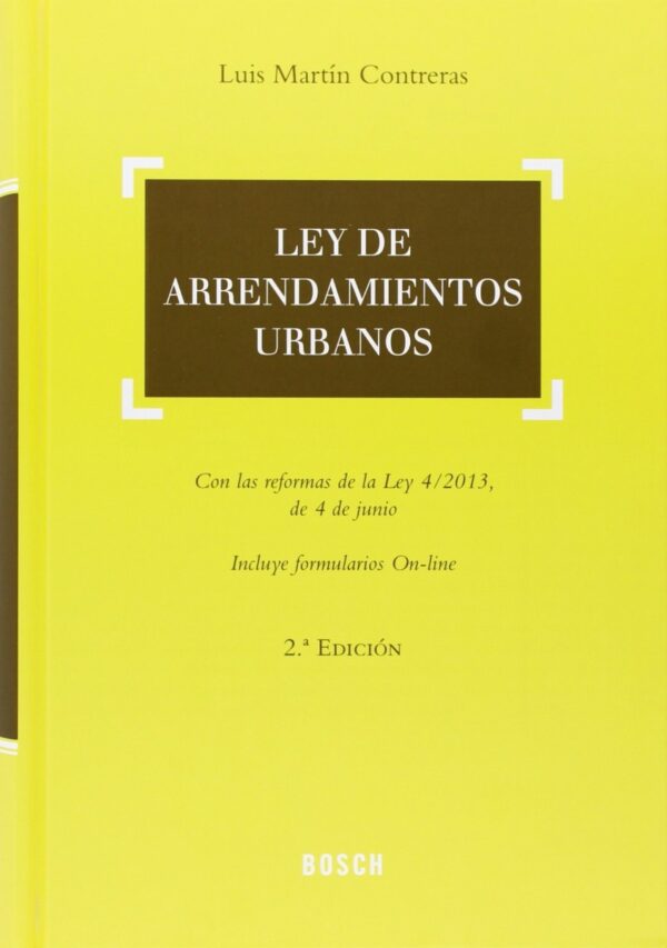 Ley de Arrendamientos Urbanos. Con las Reformas de la Ley 4/2013 de 4 de Junio. Incluye Formularios On-Line-0