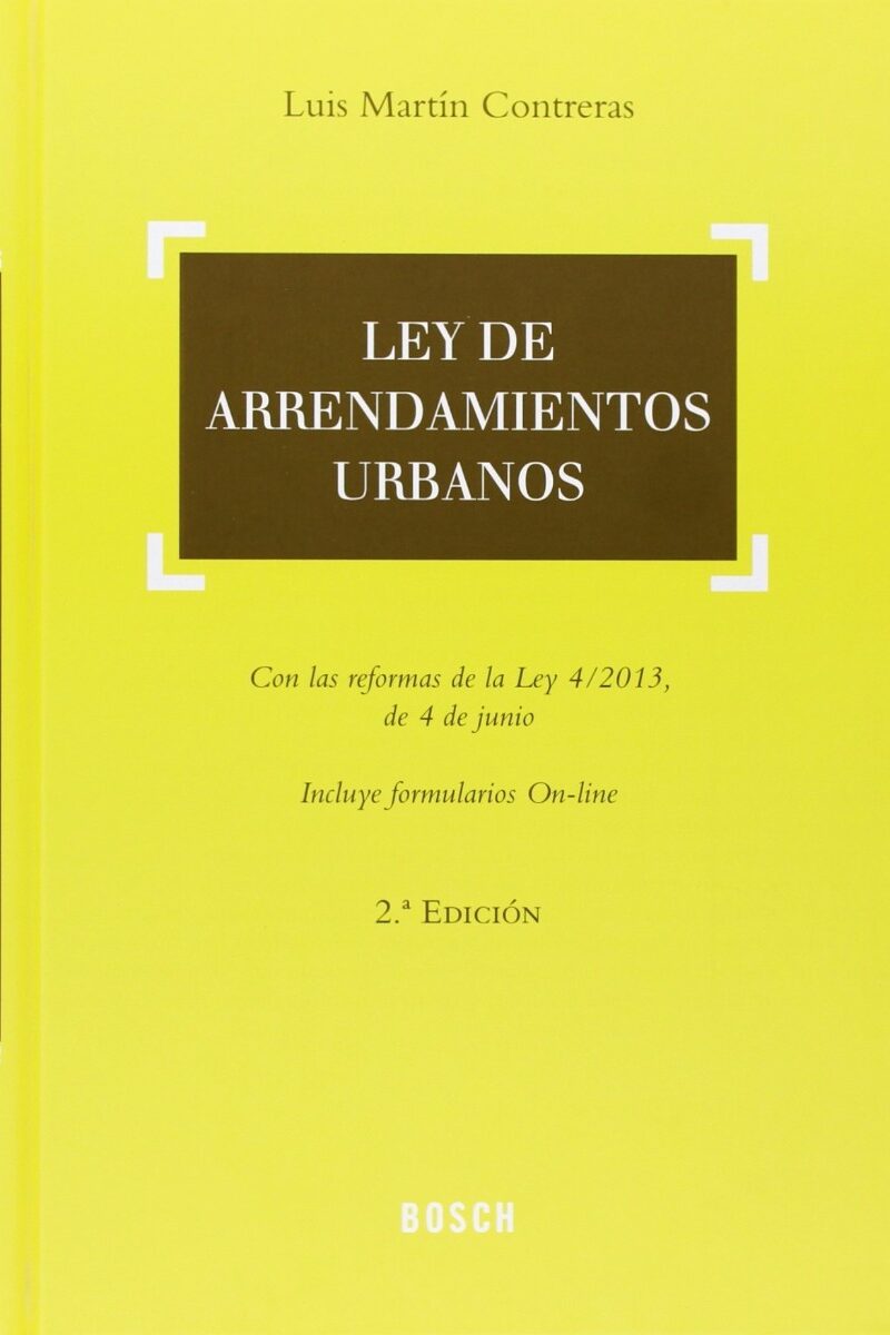 Ley de Arrendamientos Urbanos. Con las Reformas de la Ley 4/2013 de 4 de Junio. Incluye Formularios On-Line-0