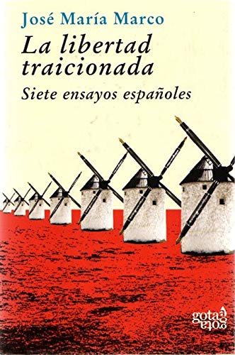 Libertad Traicionada. Siete ensayos Españoles. -0