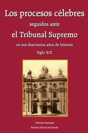 Procesos Célebres seguidos ante el Tribunal Supremo en sus Doscientos Años de Historia. Vol. I Siglo XIX (Rústica.)-0