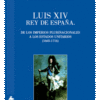 Luis XIV Rey de España. De los Imperios Plurinacionales a los Estados Unitarios (1665-1714)-0