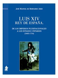 Luis XIV Rey de España. De los Imperios Plurinacionales a los Estados Unitarios (1665-1714)-0