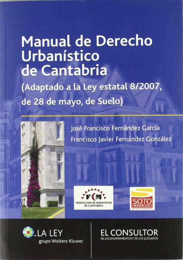 Manual de Derecho Urbanístico de Cantabria. (Adaptado a la Ley Estatal 8/2007, de 28 de Mayo, de Suelo)-0
