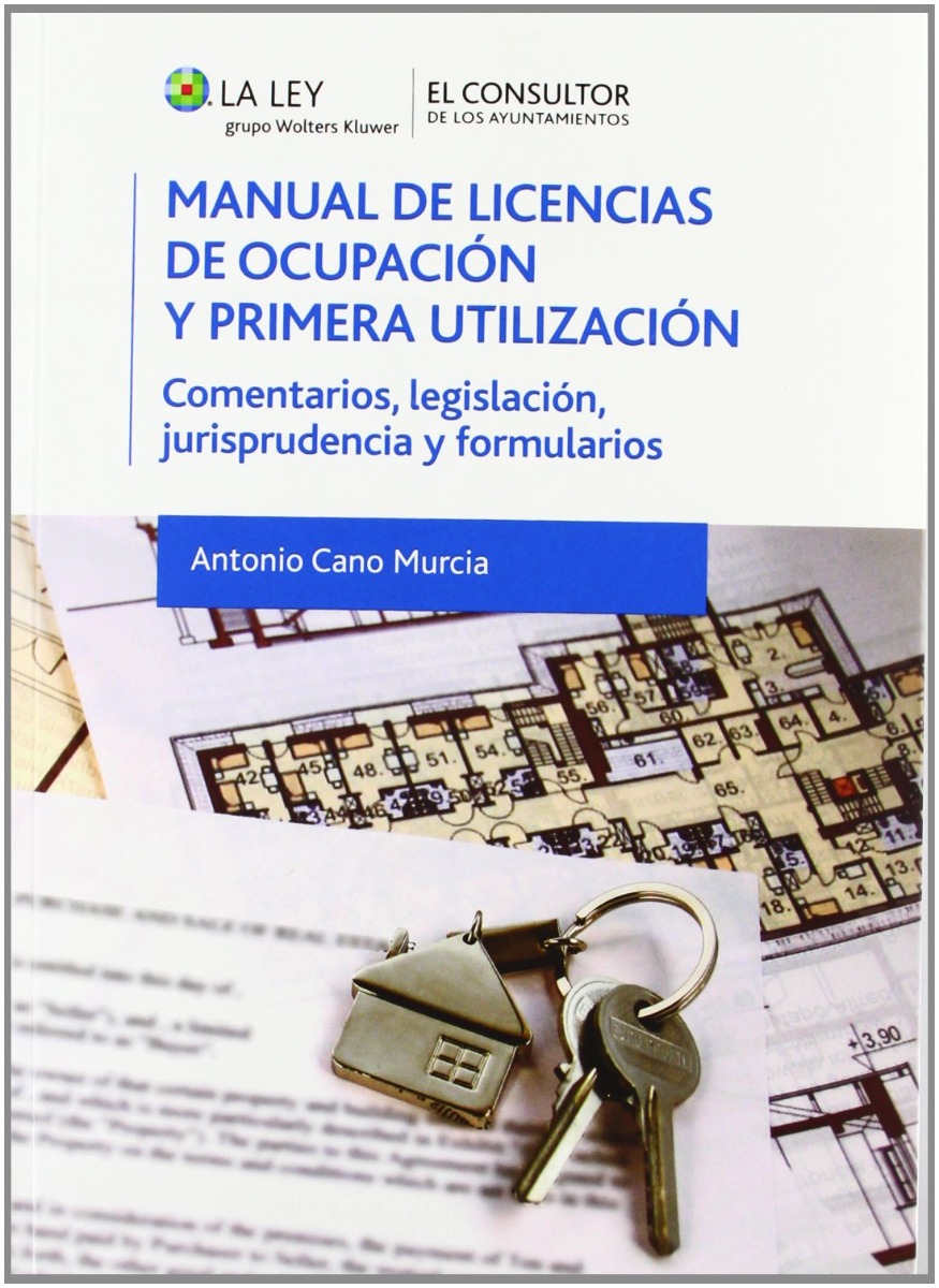 Manual de Licencias de Ocupación y Primera Utilización. Comentarios, Legislación, Jurisprudencia y Formularios-0