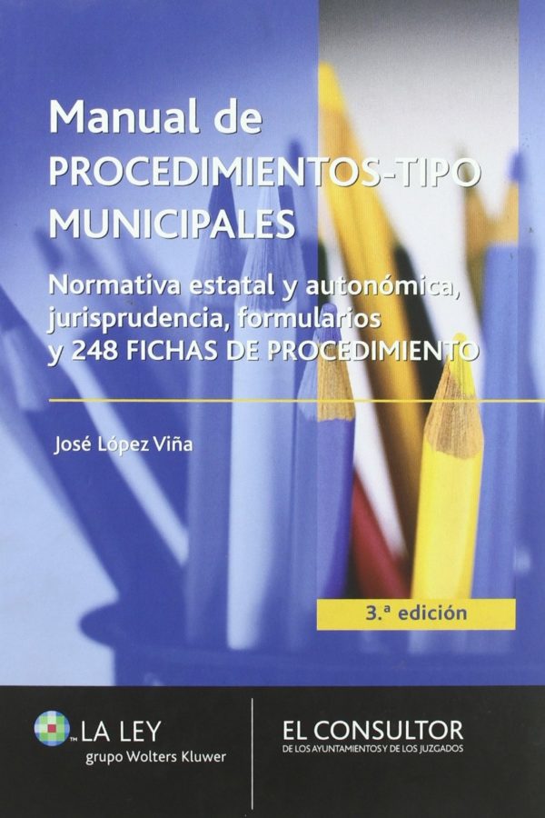 Manual de Procedimientos-Tipo Municipales. Normativa Estatal y Autonómica, Jurisprudencia, Formularios y 248 fichas de procedimiento-0