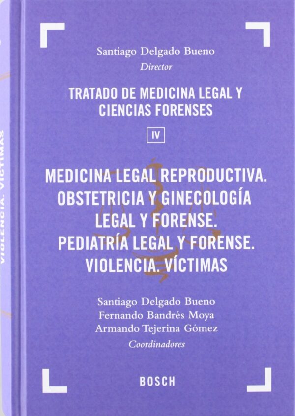 Medicina Legal Reproductiva. 04 Tratado de Medicina Legal y Ciencias Forenses. Obstetricia y Ginecología Legal y Forense. Pediatría Legal y Forense.-0