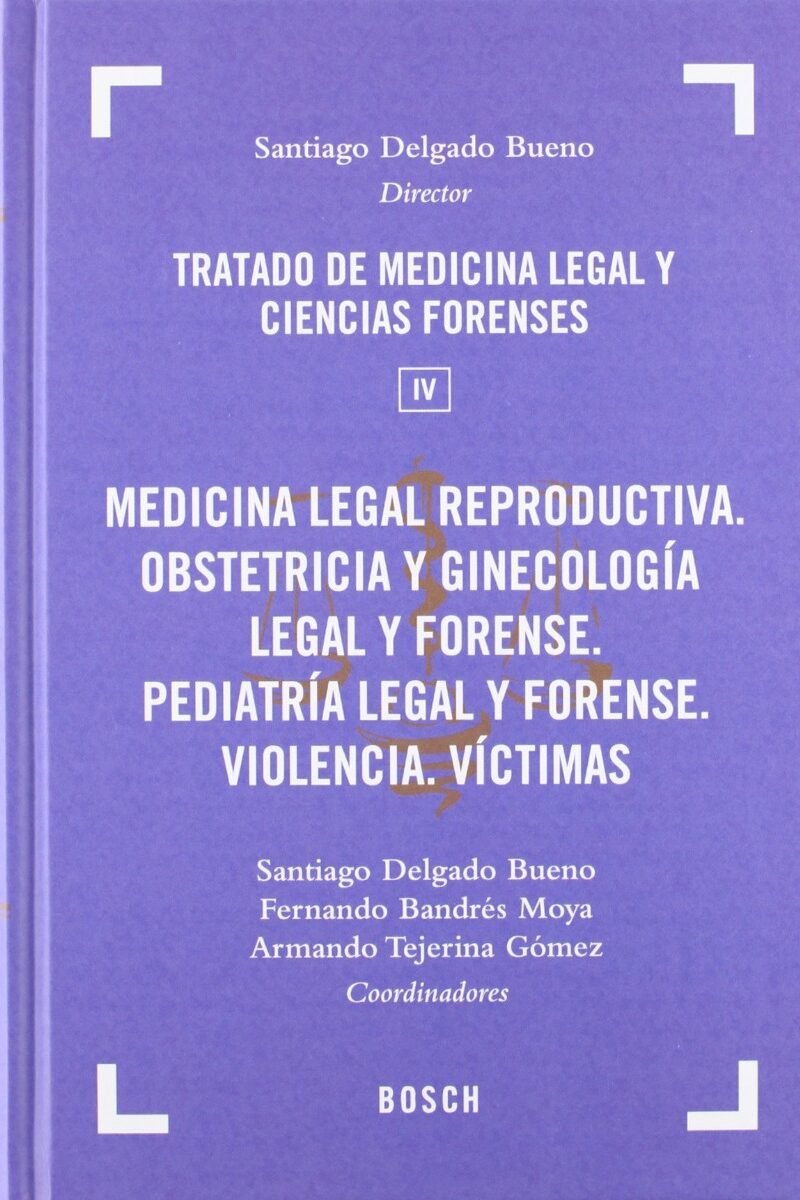 Medicina Legal Reproductiva. 04 Tratado de Medicina Legal y Ciencias Forenses. Obstetricia y Ginecología Legal y Forense. Pediatría Legal y Forense.-0