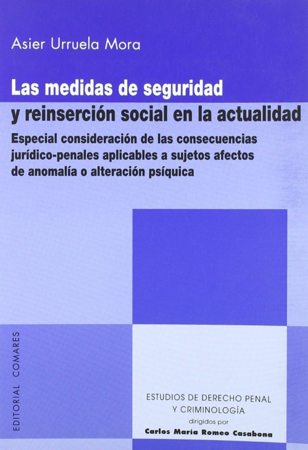 Medidas de Seguridad y Reinserción Social en la Actualidad, Las. Especial Consideración de las Consecuencias Juridico-Penales Aplicables...-0