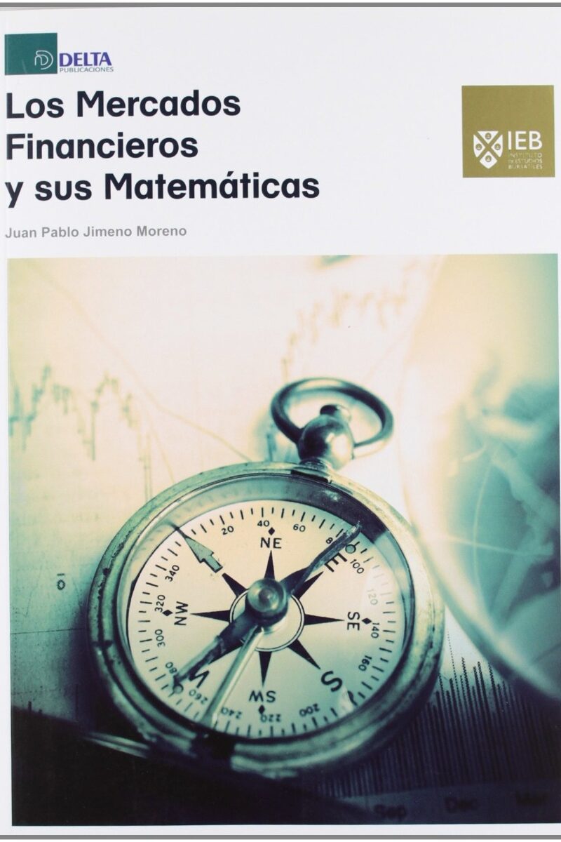 Mercados Financieros y sus Matemáticas. Una Guía Teórica y Práctica para Comprender las Matemáticas de los Mercados-0