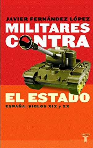 Militares contra el Estado. España: siglos XIX y XX. -0