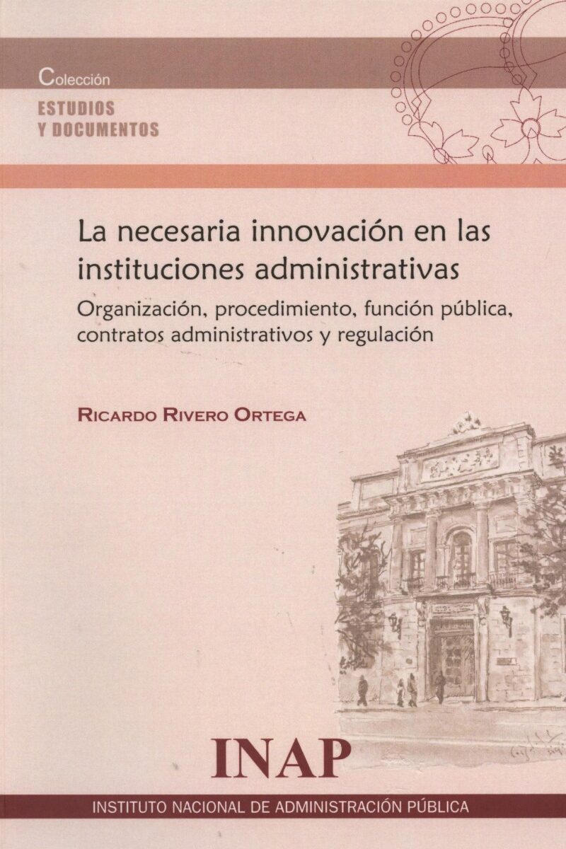 Necesaria Innovación en las Instituciones Administrativas: Organización, Procedimiento, Función Pública, Contratos Administrativos y Regulación-0