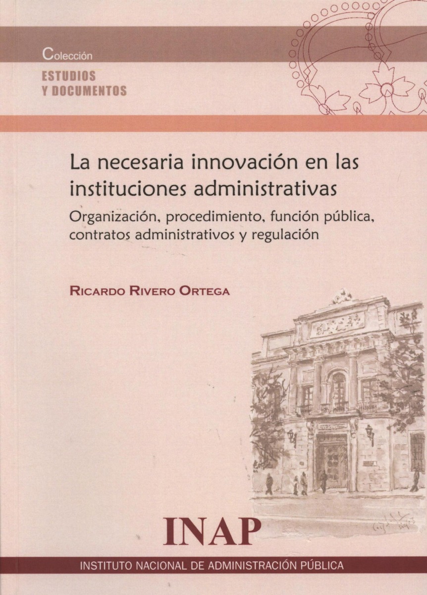 Necesaria Innovación en las Instituciones Administrativas: Organización, Procedimiento, Función Pública, Contratos Administrativos y Regulación-0