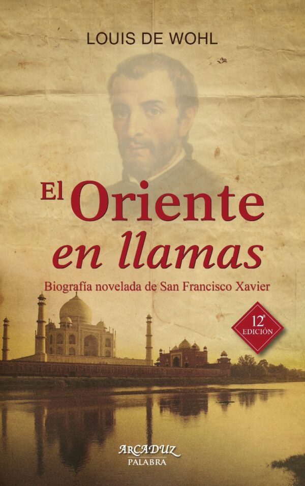 Oriente en llamas. biografía novelada de San Francisco Xavier-0