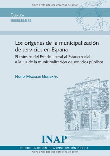 Orígenes de la Municipalización de Servicios en España. El Tránsito del Estado Liberal al Estado Social a la Luz de la Municipalización de Servici-0