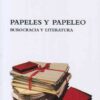 Papeles y papeleo. Burocracia y Literatura