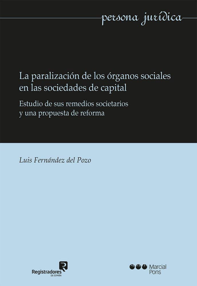 Paralización de los Órganos Sociales en las Sociedades de Capital. Estudio de sus Remedios Societarios y una Propuesta de Reforma-0