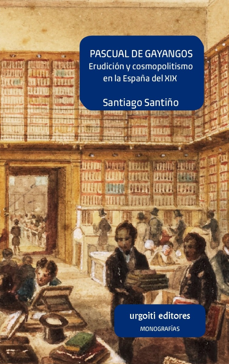 Pascual de Gayangos. Erudición y cosmopolitismo en la España del XIX-0