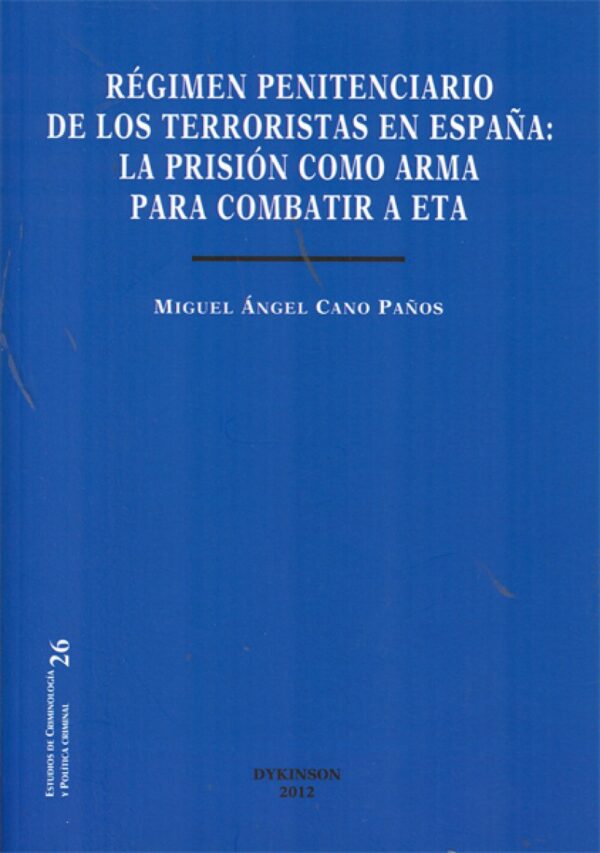 Régimen Penitenciario de los Terroristas en España. La prisión como arma para combatir a Eta-0