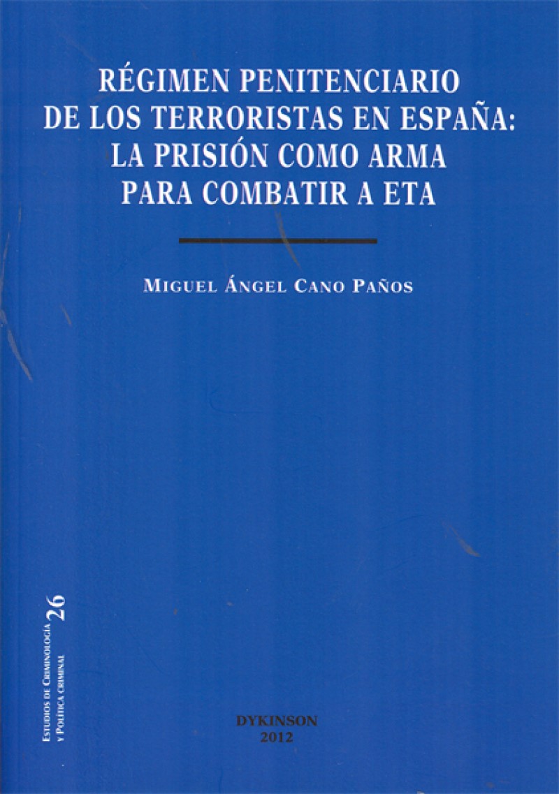 Régimen Penitenciario de los Terroristas en España. La prisión como arma para combatir a Eta-0