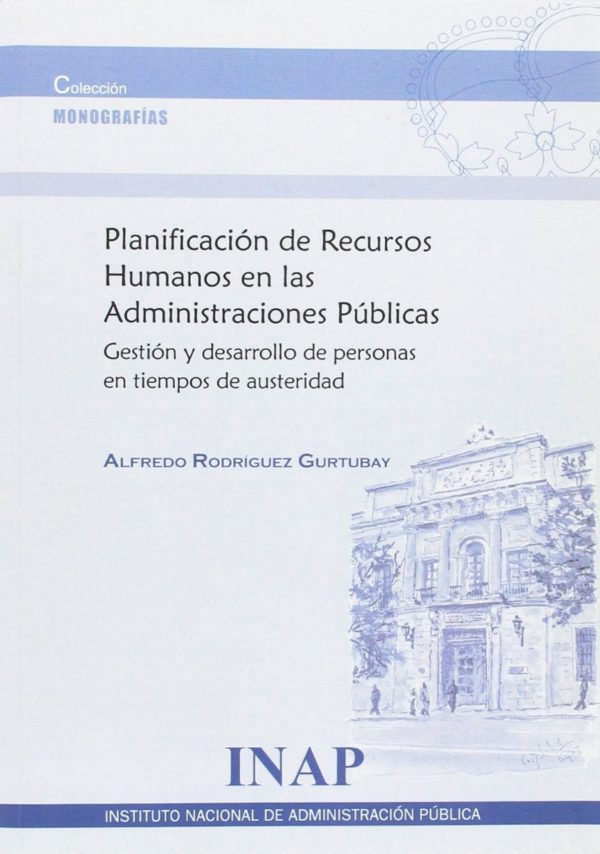 Planificación de Recursos Humanos en las Administraciones Públicas. Gestión y Desarrollo de Personas en Tiempos de Austeridad-0