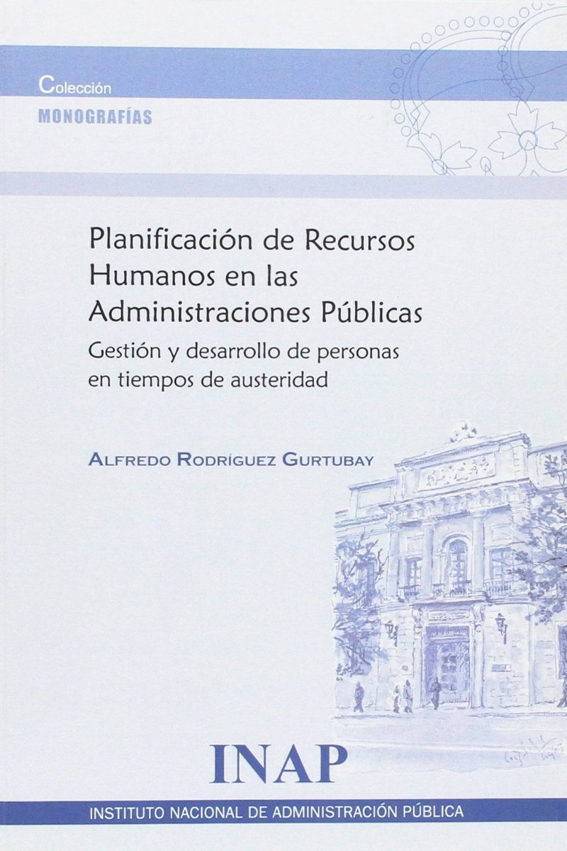Planificación de Recursos Humanos en las Administraciones Públicas. Gestión y Desarrollo de Personas en Tiempos de Austeridad-0