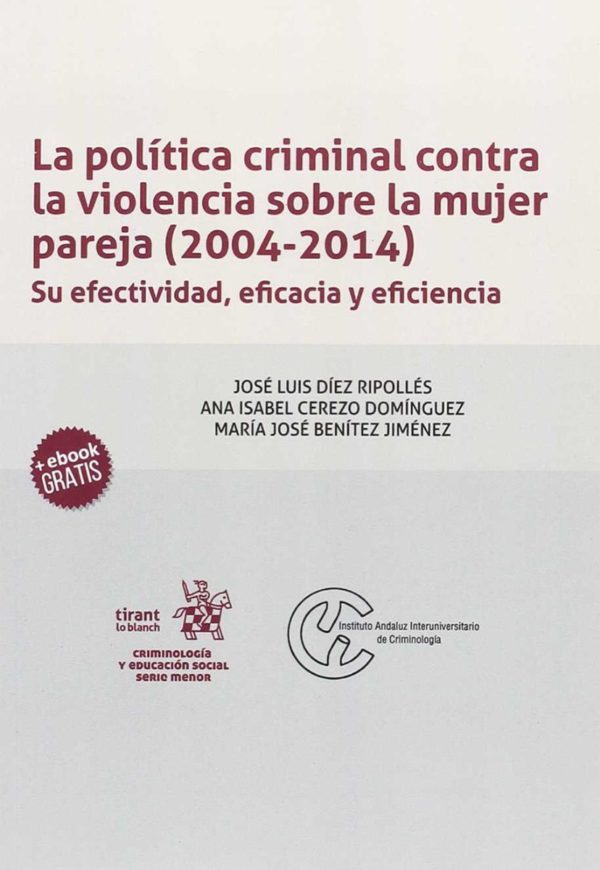 Política Criminal Contra la Violencia Sobre la Mujer Pareja (2004-2014). Su Efectividad, Eficacia y Eficiencia-0