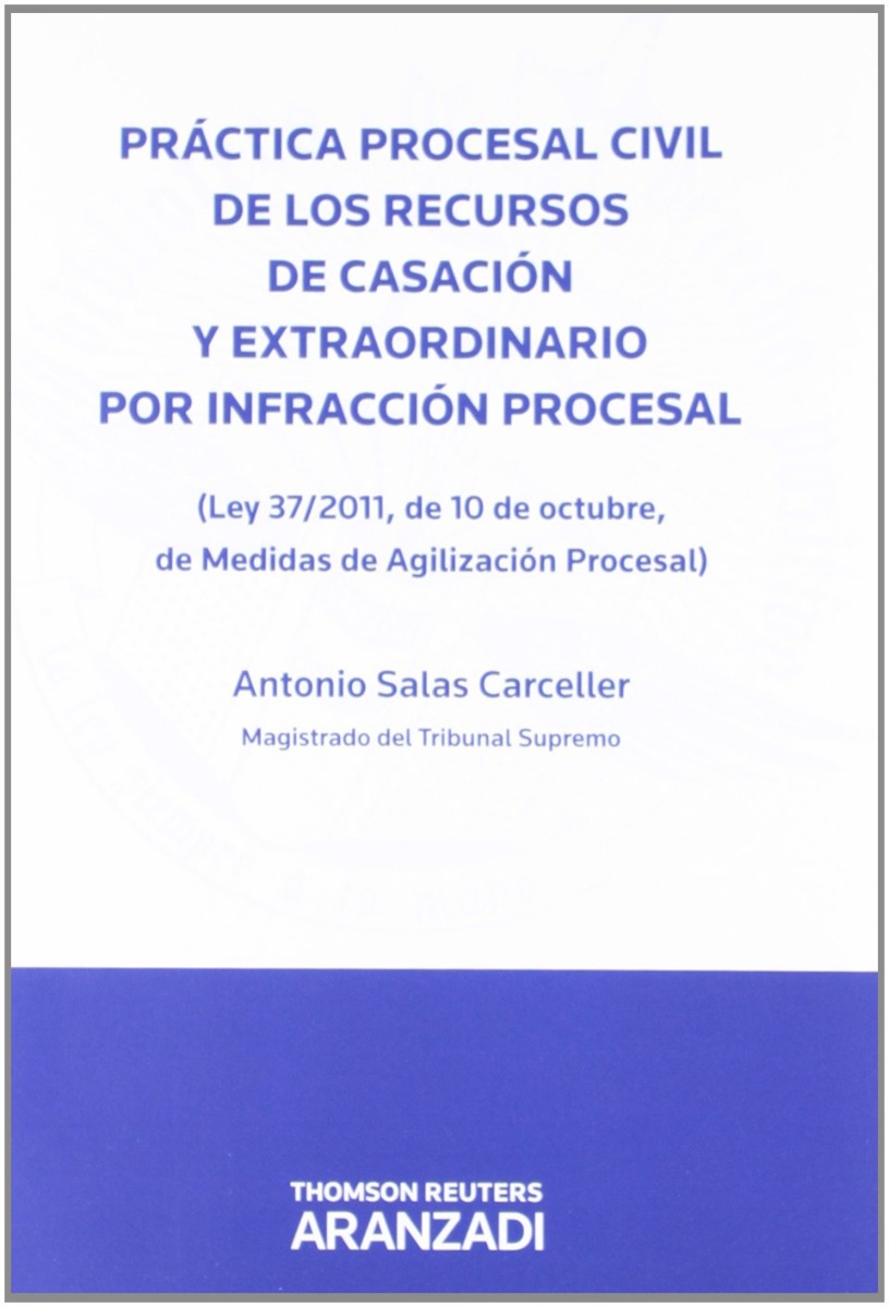 Práctica Procesal Civil de los Recursos de Casación y Extraordinario por Infracción Procesal. (Ley 37/2011, de 10 de Octubre, de Medidas de Agilización procesal)-0