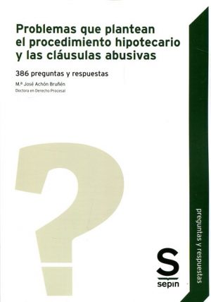 Problemas que plantean el procedimiento hipotecario y las cláusulas abusivas. 386 preguntas y respuestas -0