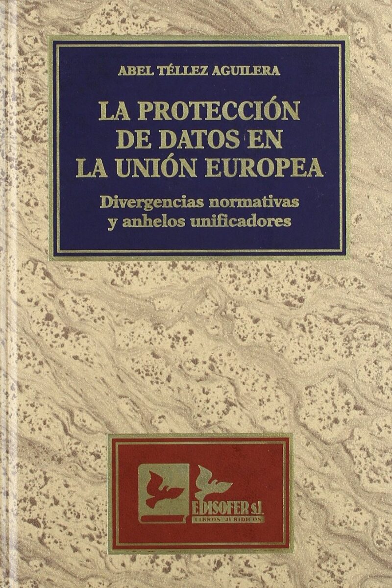 Protección de Datos en la Unión Europea. Divergencias Normativas y Anhelos Unificadores-0