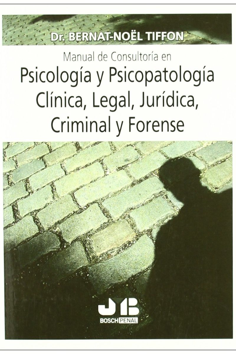 Manual de Consultoría en Psicología y Psicopatología Clínica, Legal, Jurídica, Criminal y Forense.-0