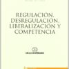 Regulación, Desregulación, Liberalización y Competencia. -0