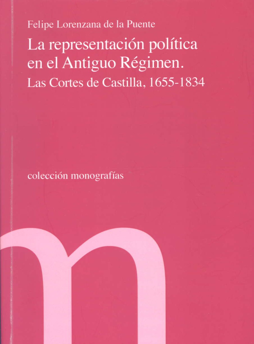 Representación Política en el Antiguo Régimen. Las Cortes de Castilla, 1655-1834-0
