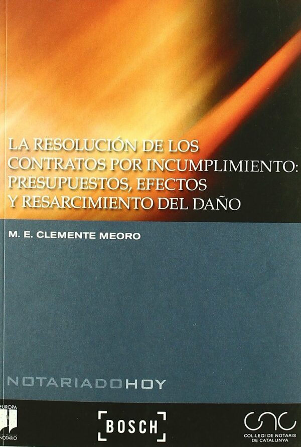 Resolución de los Contratos por Incumplimiento. Presupuestos, Efectos y Resarcimiento del Daño-0