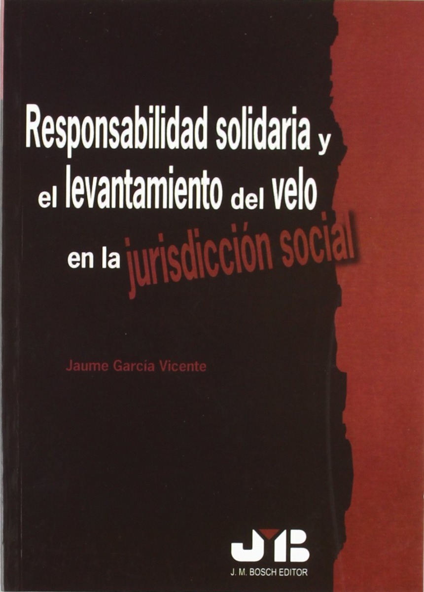 Responsabilidad Solidaria y el Levantamiento del Velo en la Jurisdicción Social. -0