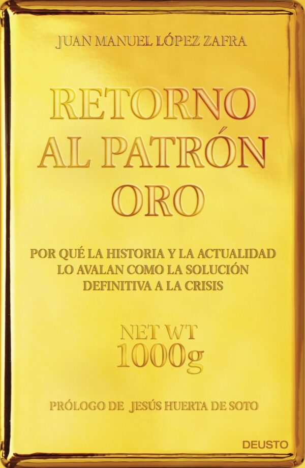 Retorno al patrón oro. ¿Por qué la historia y la actualidad lo avalan como la solución definitiva a la crisis?-0