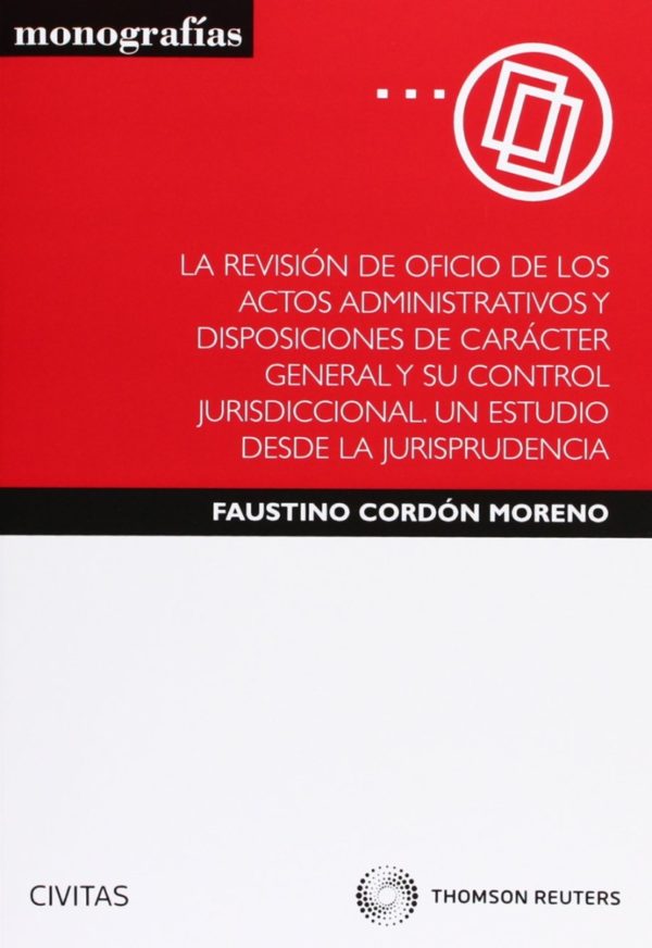 Revisión de Oficio de los Actos Administrativos y Disposiciones de Carácter General y su Control Jurisdiccional. Un Estudio desde la Jurispr-0