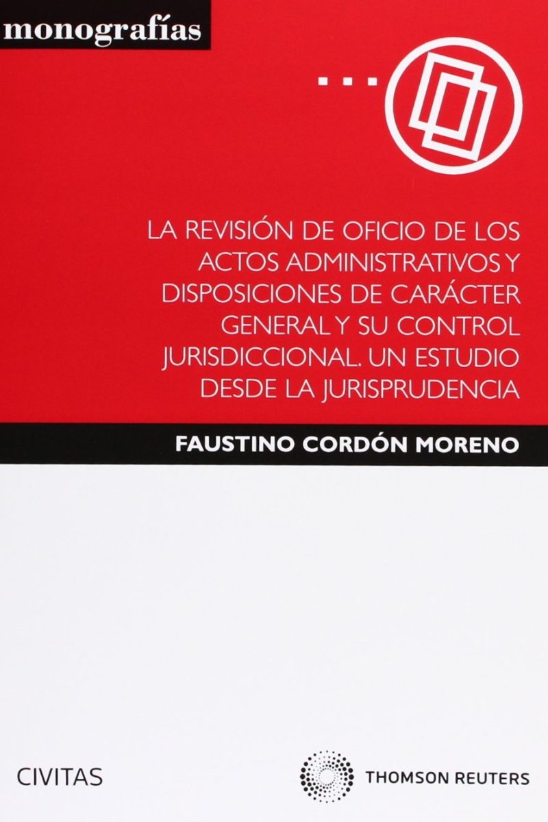 Revisión de Oficio de los Actos Administrativos y Disposiciones de Carácter General y su Control Jurisdiccional. Un Estudio desde la Jurispr-0