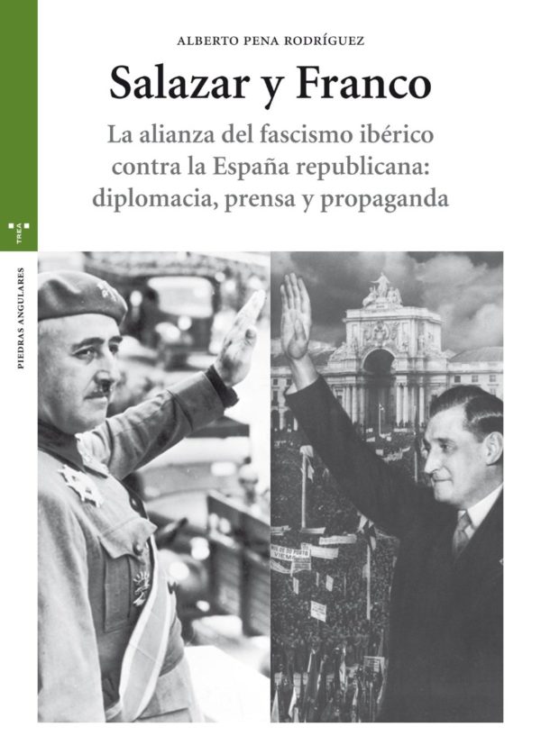 Salazar y Franco. La alianza del fascismo ibérico contra la España republicana: diplomacia, prensa y propaganda-0