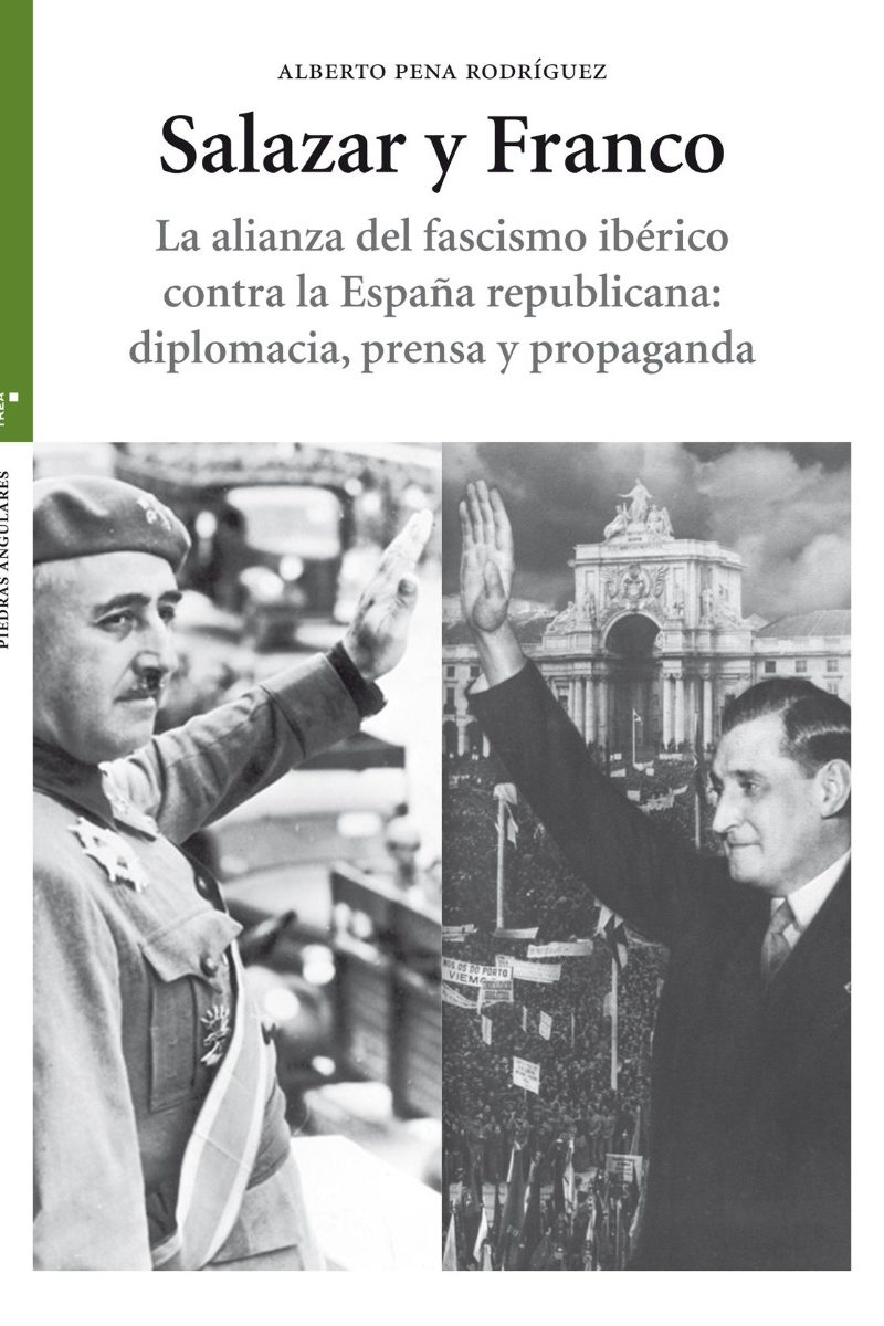 Salazar y Franco. La alianza del fascismo ibérico contra la España republicana: diplomacia, prensa y propaganda-0