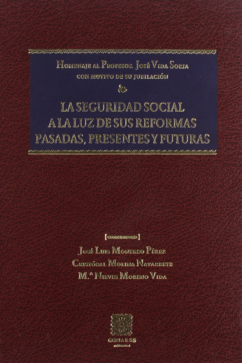 Seguridad Social a la Luz de sus Reformas Pasadas, Presentes Futuras, La. Homenaje al Profesor José Vida Soria con...-0