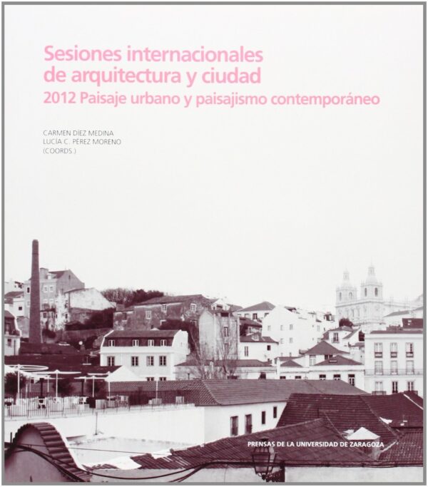 Sesiones internacionales de arquitectura y ciudad. 2012 Paisaje urbano y paisajismo contemporáneo-0